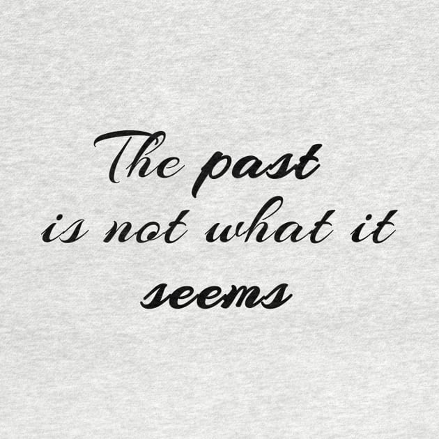 The Past Is Not What It Seems by quoteee